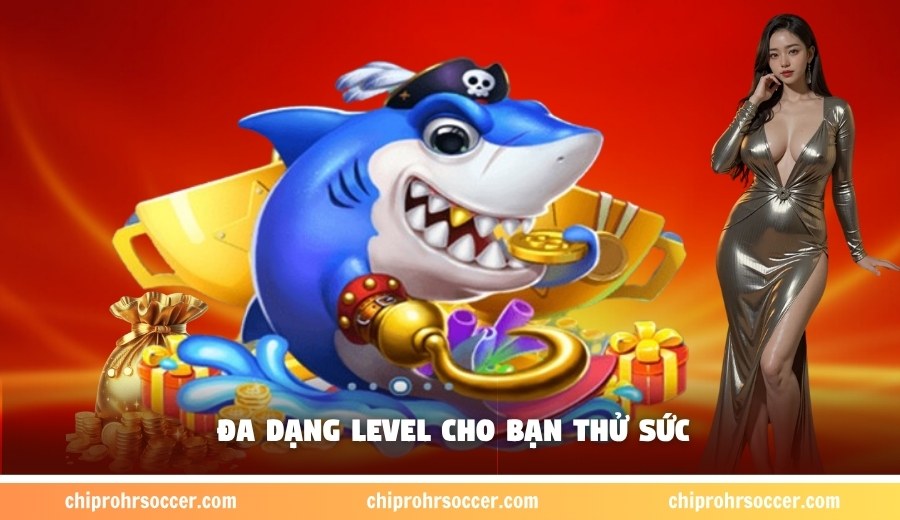Đa dạng level cho bạn thử sức