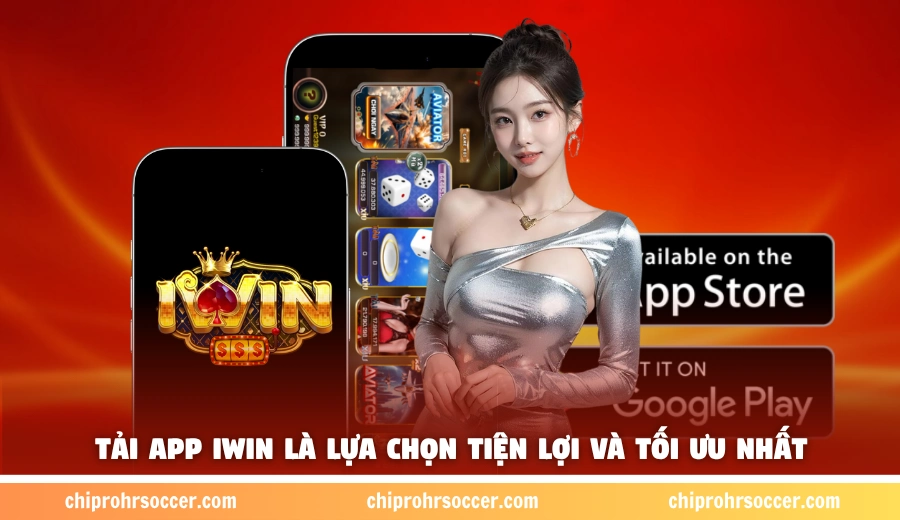 Tải app iWin là lựa chọn tiện lợi và tối ưu nhất